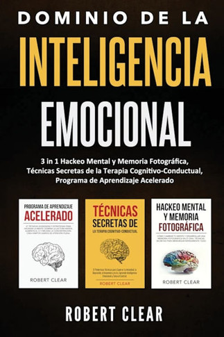 Dominio de la Inteligencia Emocional: 3 in 1 Hackeo Mental y Memoria Fotogr??ica, T??nicas Secretas de la Terapia Cognitivo-Conductual, Programa de Ap