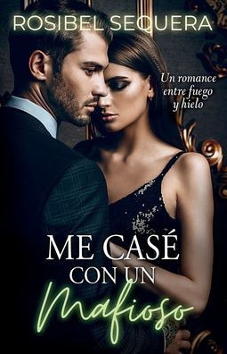 Me cas??con un mafioso: Un romance entre fuego y hielo