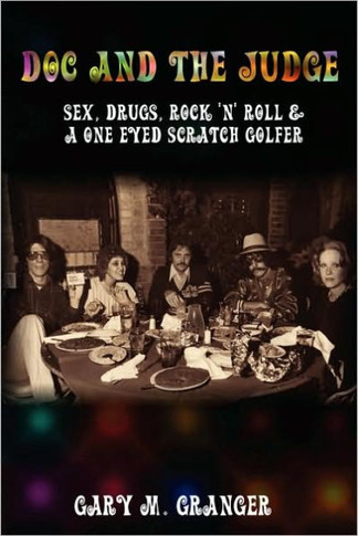 Doc and the Judge: Sex, Drugs, Rock 'n' Roll & a One Eyed Scratch Golfer