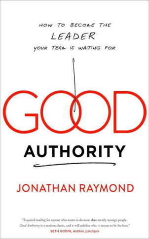 Good Authority: How to Become the Leader Your Team Is Waiting for
