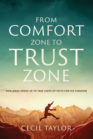 From Comfort Zone to Trust Zone: How Jesus Urges us to take Leaps of Faith for His Kingdom