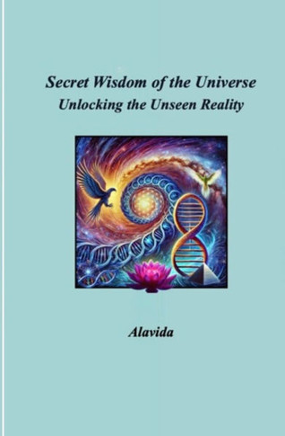 Secret Wisdom of the Universe: Unlocking the Unseen Reality