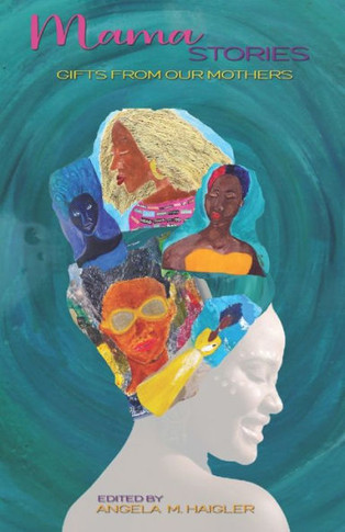 Mama Stories: Gifts From Our Mothers