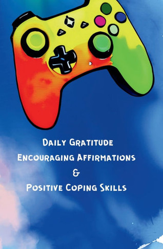 Daily Gratitude, Encouraging Affirmations & Positive Coping Skills