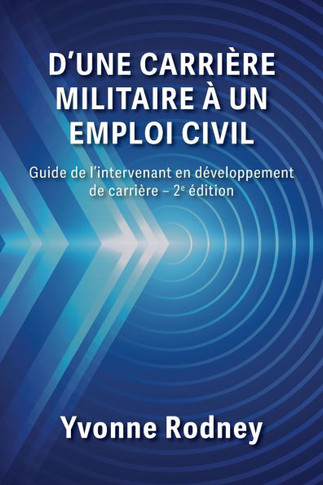 D'une carri??e militaire ??un emploi civil: Guide de l'intervenant en d??eloppement de carri??e - 2e ??ition