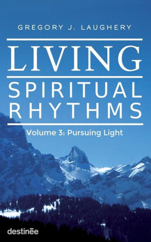 Living Spiritual Rhythms Volume 3: Pursuing Light
