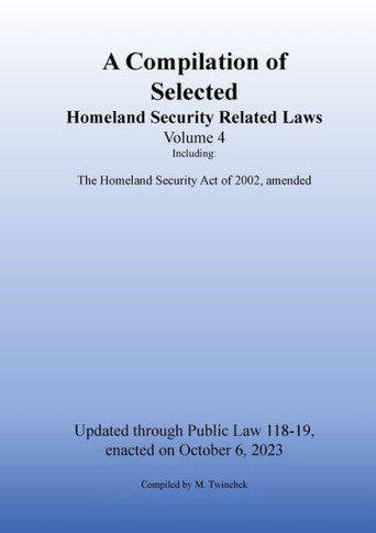 Compilation of Homeland Security Related Laws Vol. 4