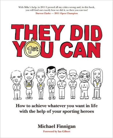 They Did You Can: How to Achieve Whatever You Want in Life with the Help of Your Sporting Heroes (Revised Edition)