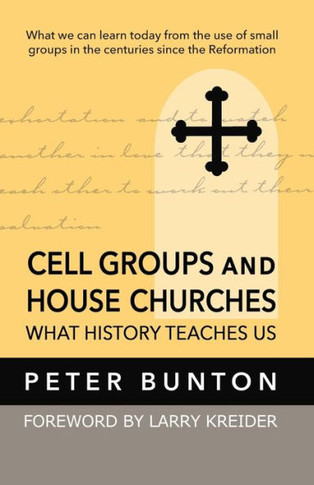 Cell Groups and House Churches: What History Teaches Us
