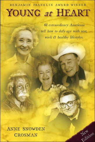 Young at Heart: 61 Extraordinary Americans Tell How to Defy Age with Zest, Work & Healthy Lifestyles.