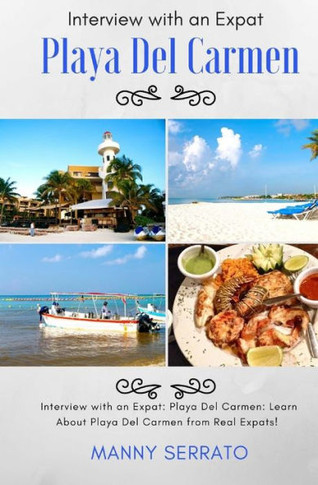 Interview with an Expat: Playa Del Carmen, Mexico: Learn About the Mayan Riviera from Real Expats! Expatriate and Escape the Rat Race!