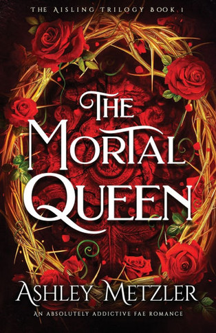 The Mortal Queen: An absolutely addictive fae romance