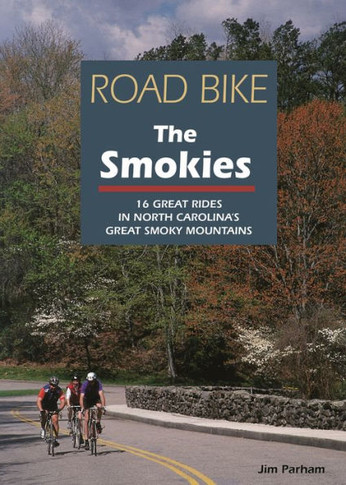 Road Bike the Smokies: 16 Great Rides in North Carolina's Great Smoky Mountains