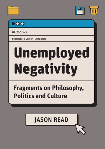 Unemployed Negativity: Fragments on Philosophy, Politics, and Culture