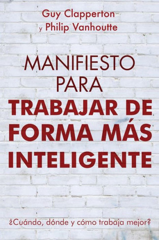 Manifiesto Para Trabajar de Forma M?? Inteligente: ??u??do, d??de y c??o trabaja mejor?