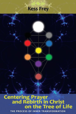 Centering Prayer and Rebirth in Christ on the Tree of Life: The Process of Inner Transformation