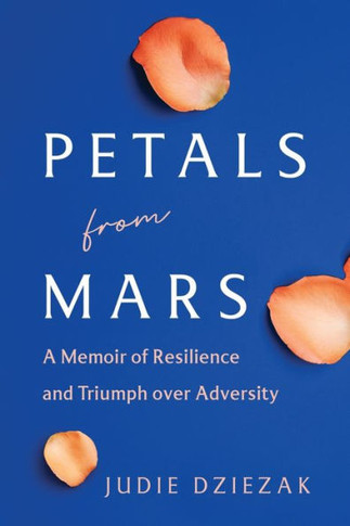 Petals from Mars: A Memoir of Resilience and Triumph over Adversity