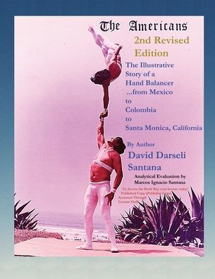 The Americans The Illustrative Story of a Hand Balancer ...from Mexico to Colombia to Santa Monica, California 2nd Revised Edition By Author David Dar
