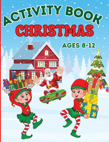 Christmas Activity Book for Kids Ages 8-12: Coloring, Mazes Games, Spot The Differences, Word Searches, Crosswords, Drawing, Dot to Dot