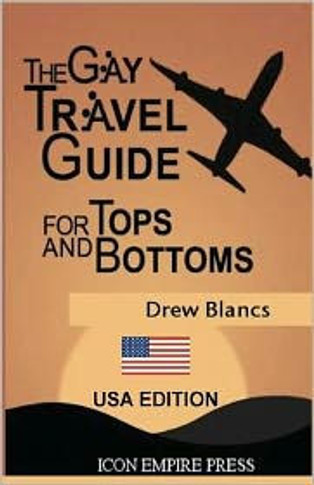 The Gay Travel Guide For Tops And Bottoms: USA Edition