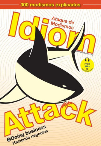 Idiom Attack Vol. 2 - English Idioms & Phrases for Doing Business (Spanish Edition): Ataque de Modismos 2 - Haciendo negocios