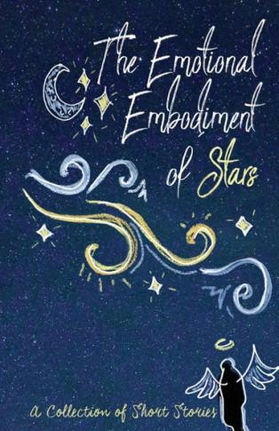 The Emotional Embodiment of Stars: A Collection of Short Stories