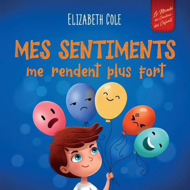 Mes sentiments me rendent plus fort: Livre pour enfants sur les ??otions sociales pour apprendre ??identifier et ??exprimer les grandes ??otions: col??,Cole