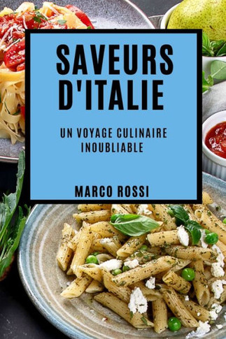 Saveurs d'Italie: Un Voyage Culinaire Inoubliable