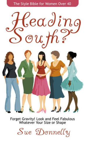 Heading South?: The Style Bible for Women Over 40
