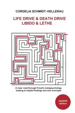 Life Drive & Death Drive Libido & Lethe A clear road through Freud's metapsychology leading to helpful fi ndings and new concepts