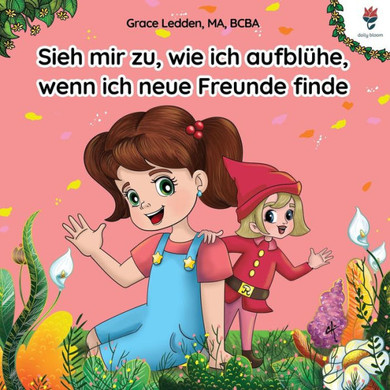 Sieh mir zu, wie ich aufbl??e, wenn ich neue Freunde finde: Eine Bew??tigungsgeschichte f?? Kinder mit Autismus, die ihnen zeigt, wie sie mit Emotione