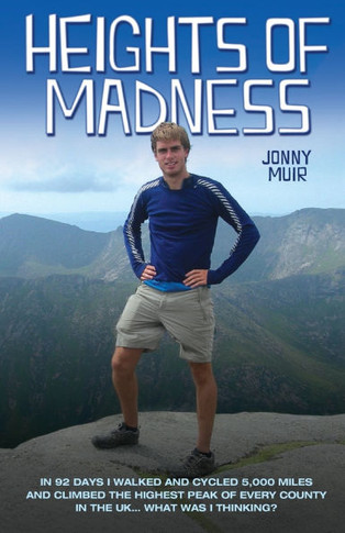 Heights of Madness: In 92 days I walked and cycled 5,000 miles and climbed the highest peak of every county in the UK...What was i thinkin