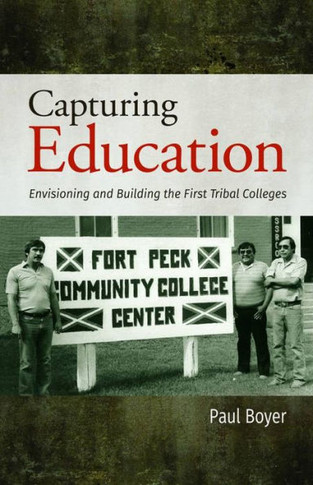 Capturing Education: Envisioning and Building the First Tribal Colleges