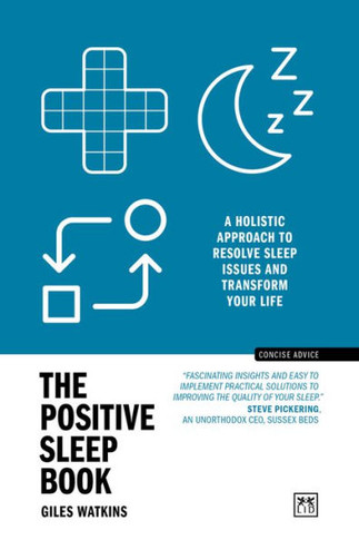 The Positive Sleep Book: A Holistic Approach to Resolve Sleep Issues and Transform Your Life (New Edition)