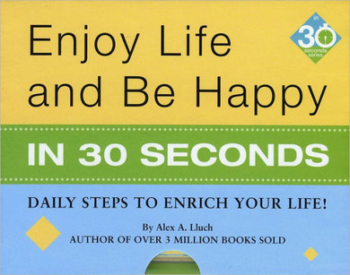 Enjoy Life & Be Happy in 30 Seconds: Daily Steps to Enrich Your Life!