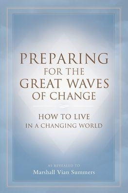 Preparing for the Great Waves of Change: How to Live in a Changing World