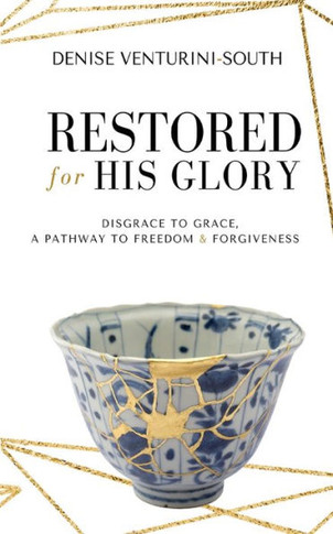 Restored for His Glory: From disgrace to grace, a pathway to freedom and forgiveness