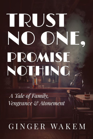 Trust No One, Promise Nothing: A Tale of Family, Vengeance & Atonement