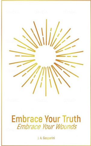 Embrace Your Truth: Embrace Your Wounds