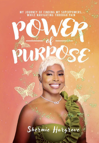 Power of Purpose: My Journey of Finding My Superpowers, While Navigating Through Pain