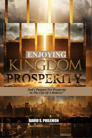 Enjoying Kingdom Prosperity: God's Purpose for Prosperity in The Life of A Believer