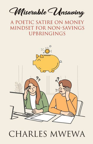 Miserable Unsaving: A Poetic Satire on Money Mindset for Non-Savings Upbringings