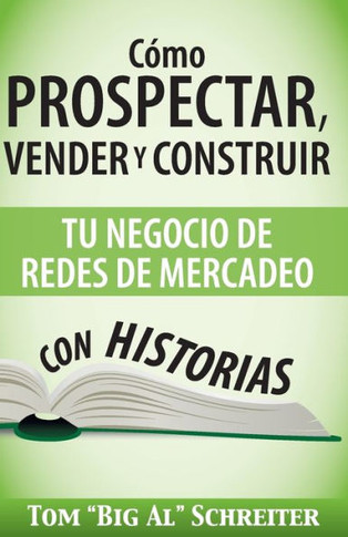 C??o Prospectar, Vender Y Construir Tu Negocio De Redes De Mercadeo Con Historias