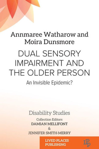 Dual Sensory Impairment and the Older Person: An Invisible Epidemic?