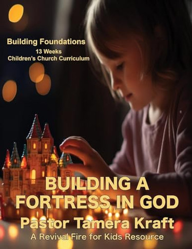 Building a Fortress in God: 13 Lessons on Spiritual Warfare: Building Foundations: A Spirit-Filled Children's Church Curriculum