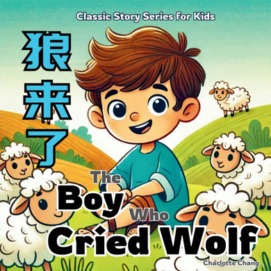 The Boy Who Cried Wolf: Class Aesop's Fable Story for Kids in English, Chinese, and Pinyin