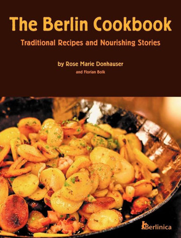 The Berlin Cookbook (Hardcover): Traditional Recipes and Nourishing Stories. the First and Only Cookbook from Berlin, Germany