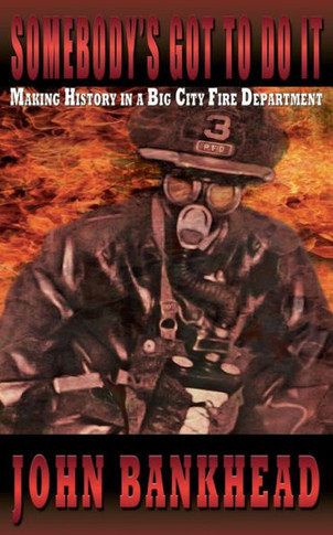 Somebody's Got to Do It: Making History in a Big City Fire Department