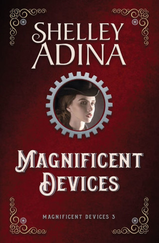 Magnificent Devices: A steampunk adventure novel