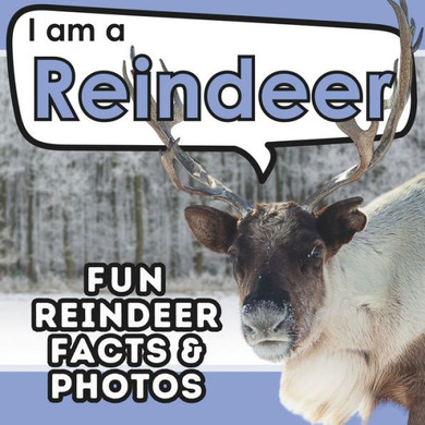 I am a Reindeer: A Children's Book with Fun and Educational Animal Facts with Real Photos!